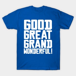 Good Great Grand Wonderful! T-Shirt